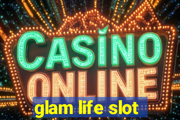 glam life slot