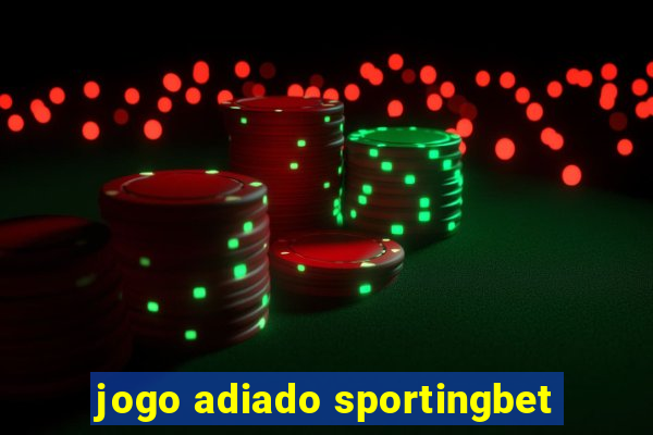 jogo adiado sportingbet