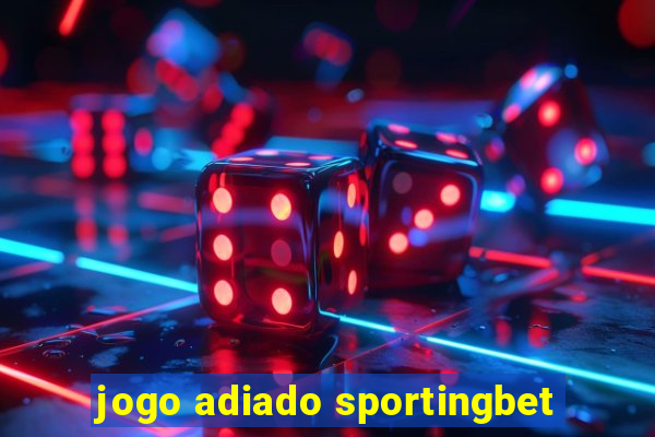 jogo adiado sportingbet