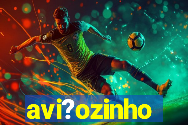 avi?ozinho