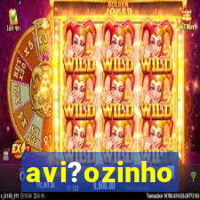 avi?ozinho