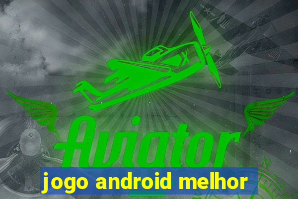 jogo android melhor