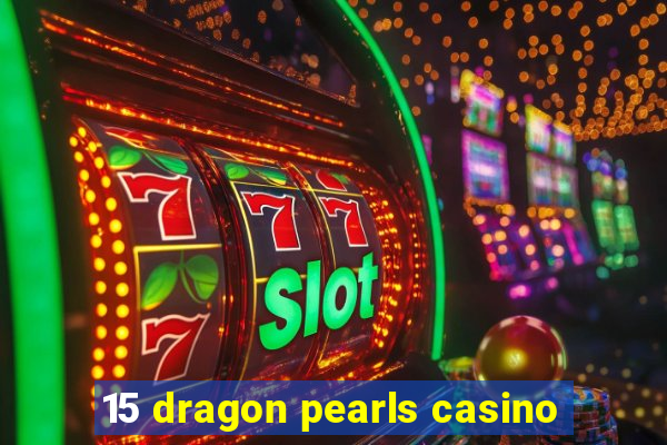 15 dragon pearls casino