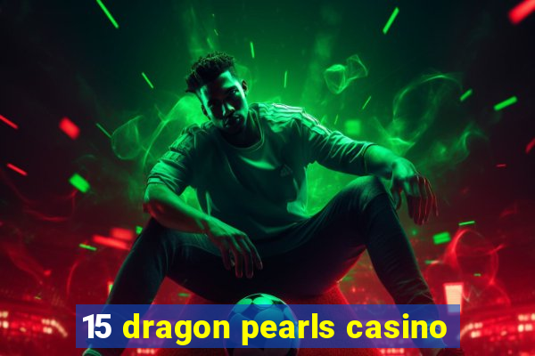 15 dragon pearls casino