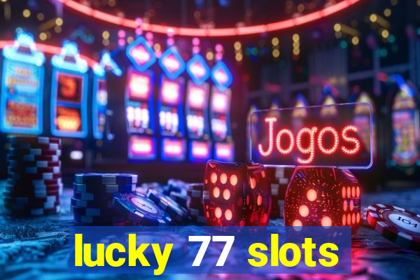 lucky 77 slots