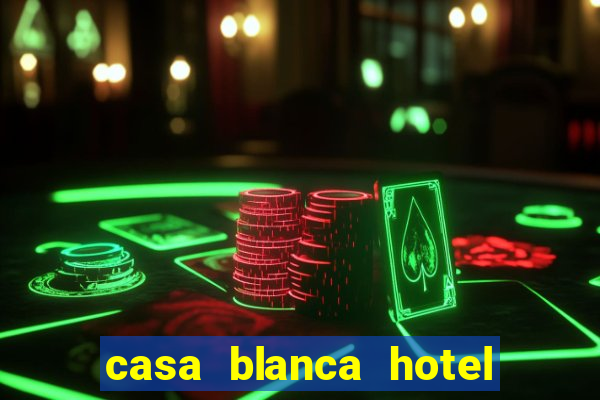 casa blanca hotel and casino