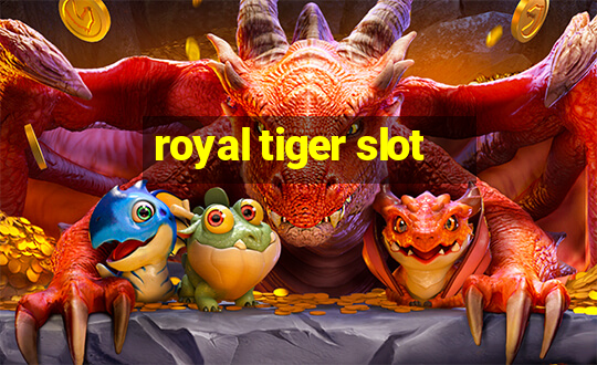 royal tiger slot