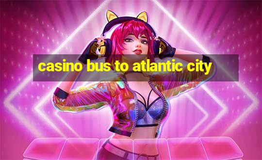 casino bus to atlantic city