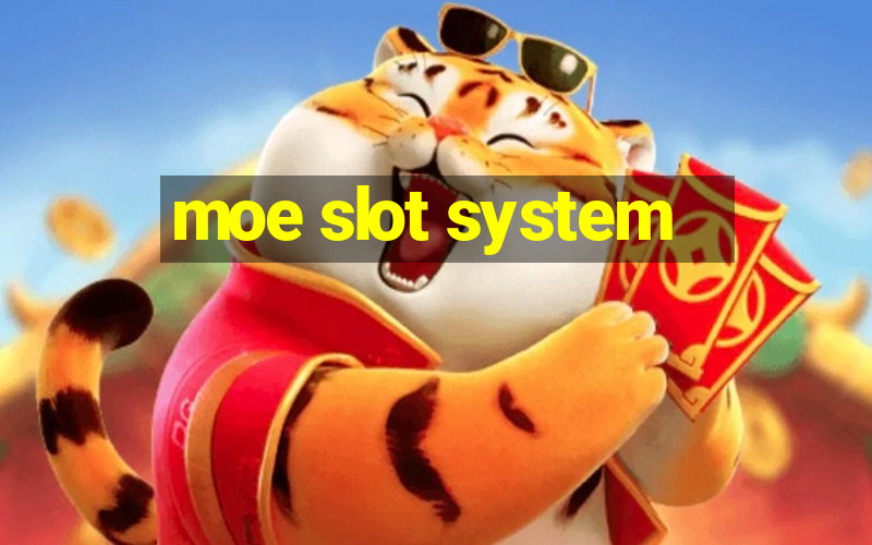 moe slot system