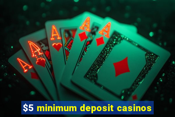 $5 minimum deposit casinos