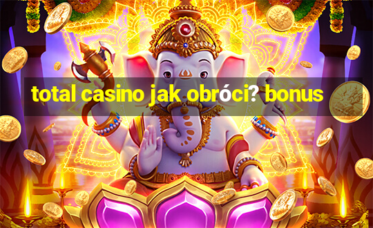 total casino jak obróci? bonus