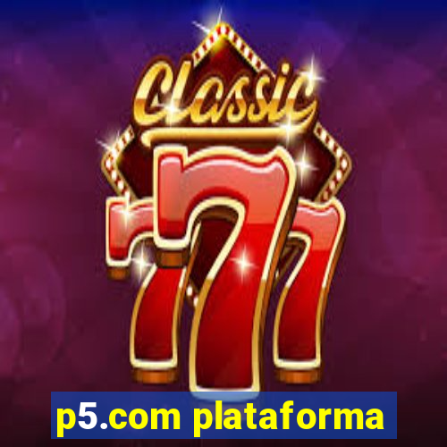 p5.com plataforma