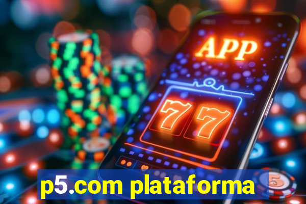 p5.com plataforma