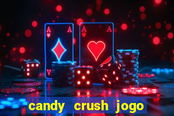 candy crush jogo de aposta