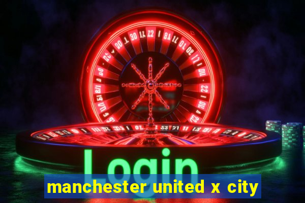 manchester united x city