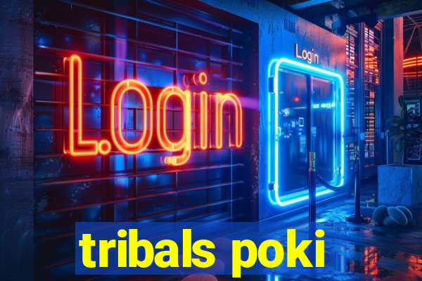 tribals poki