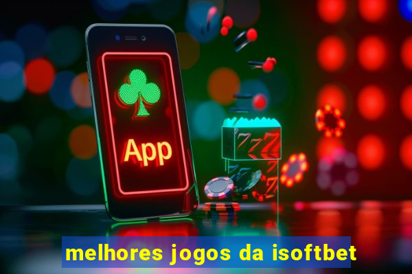 melhores jogos da isoftbet