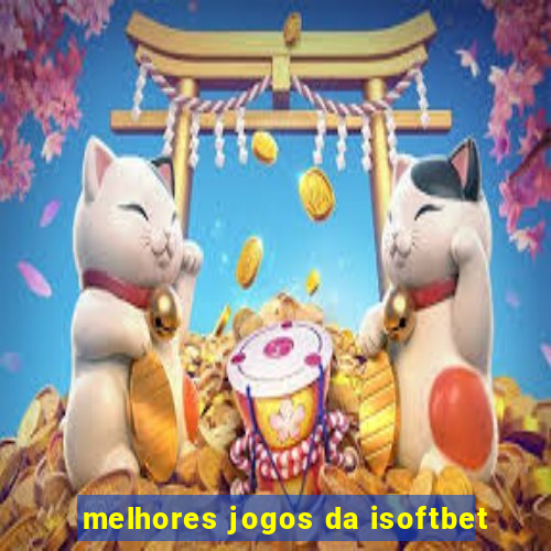 melhores jogos da isoftbet