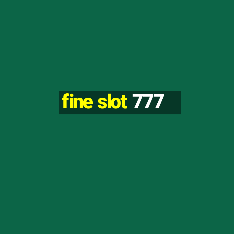 fine slot 777