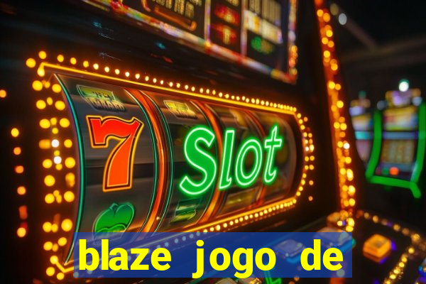 blaze jogo de aposta para ganhar dinheiro