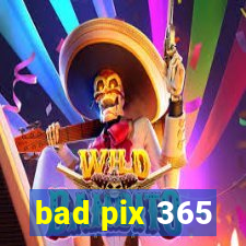 bad pix 365