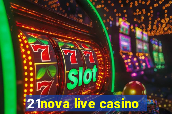 21nova live casino