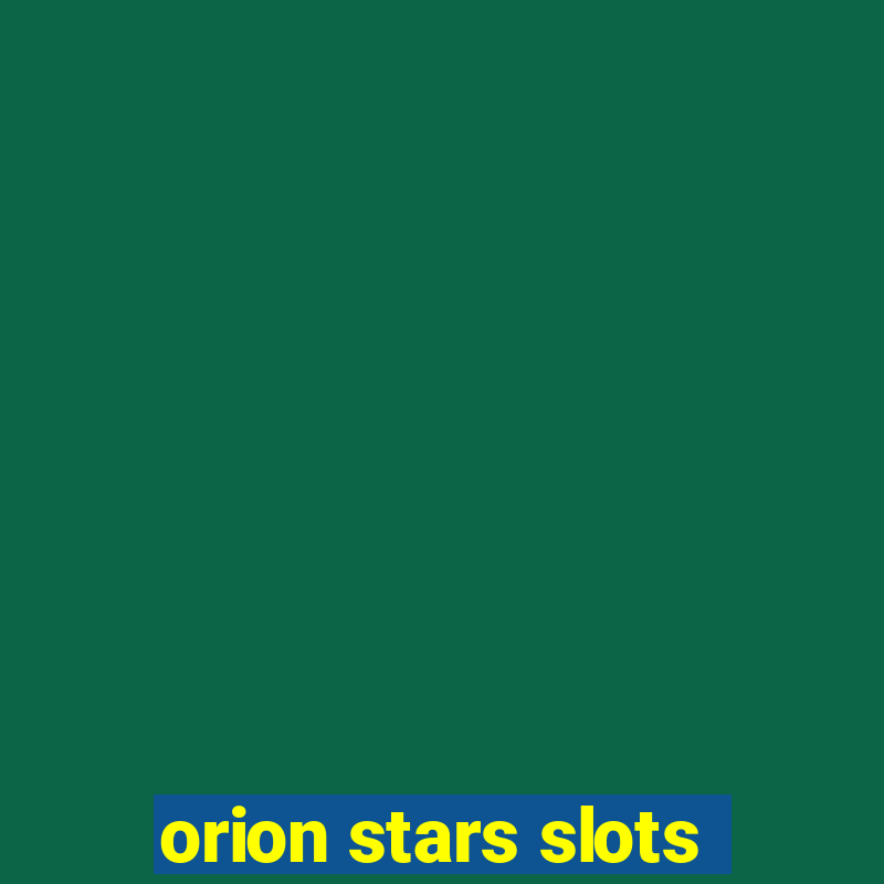 orion stars slots