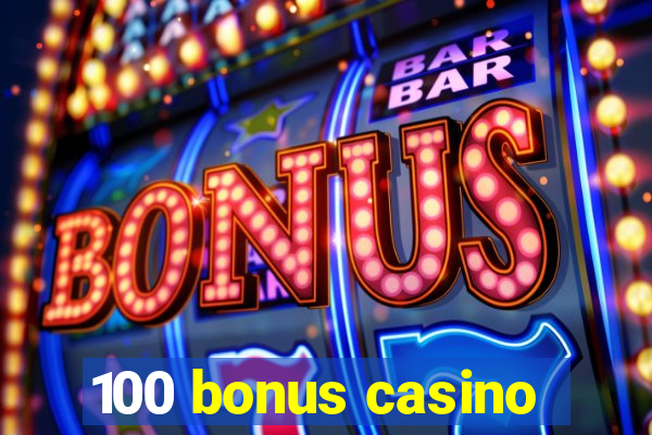 100 bonus casino