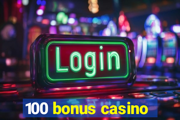 100 bonus casino