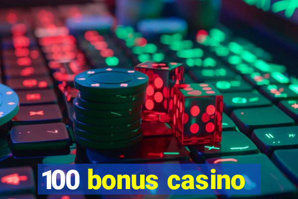 100 bonus casino