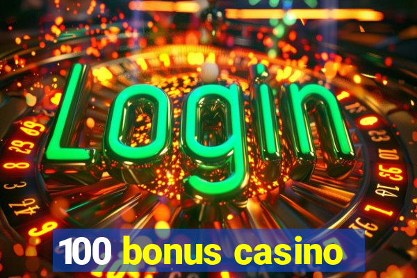 100 bonus casino