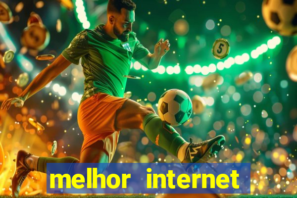 melhor internet para jogar