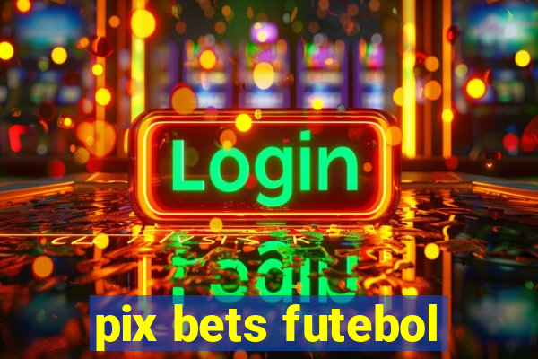 pix bets futebol