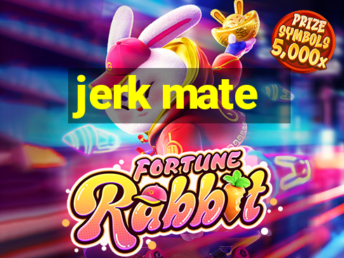 jerk mate