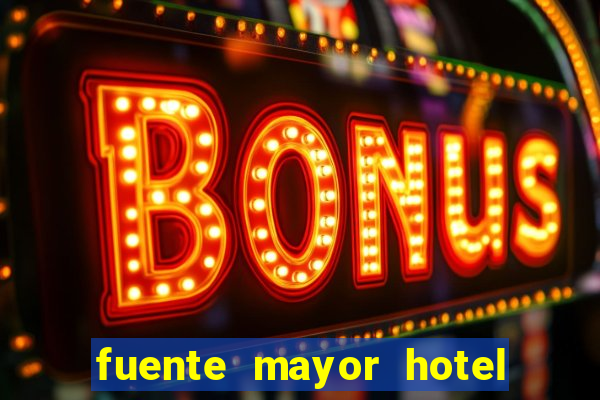 fuente mayor hotel resort casino y spa