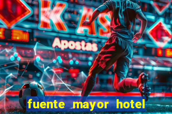 fuente mayor hotel resort casino y spa