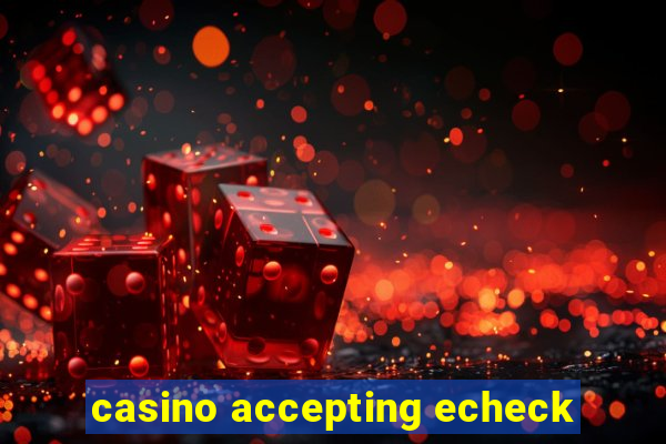 casino accepting echeck