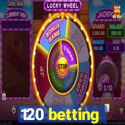 120 betting