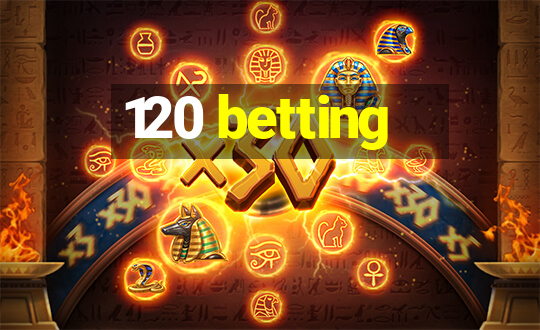 120 betting