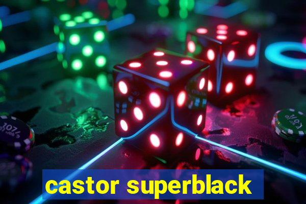 castor superblack