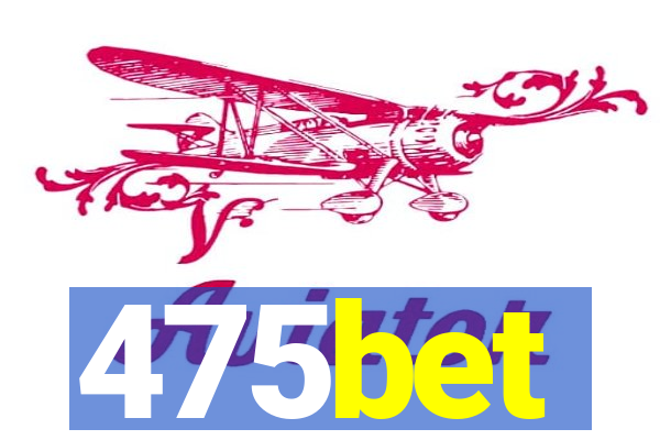 475bet