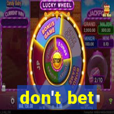 don't bet