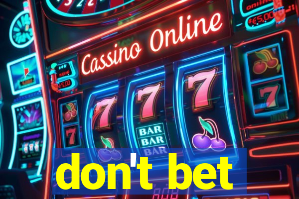 don't bet