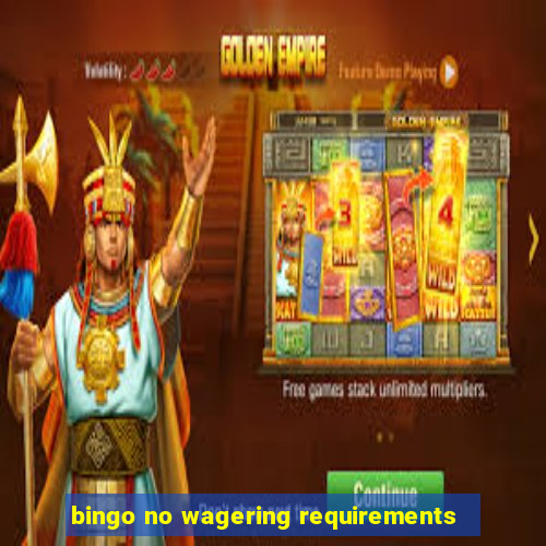 bingo no wagering requirements