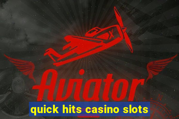 quick hits casino slots