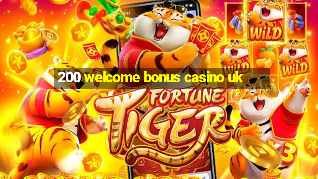 200 welcome bonus casino uk