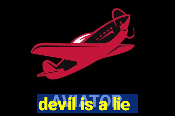 devil is a lie