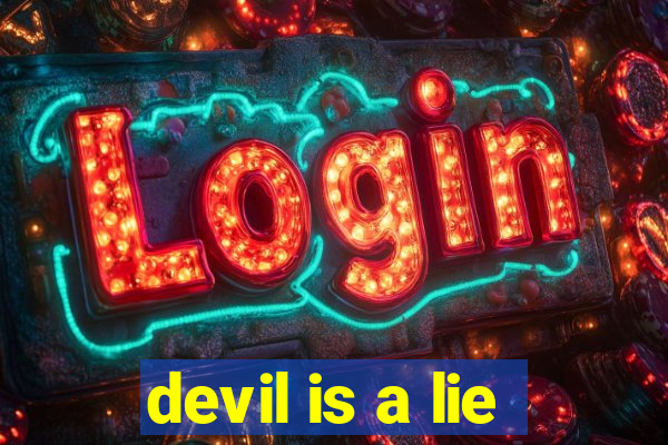 devil is a lie