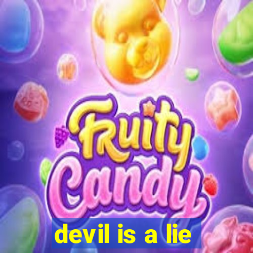 devil is a lie