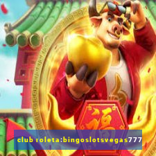 club roleta:bingoslotsvegas777